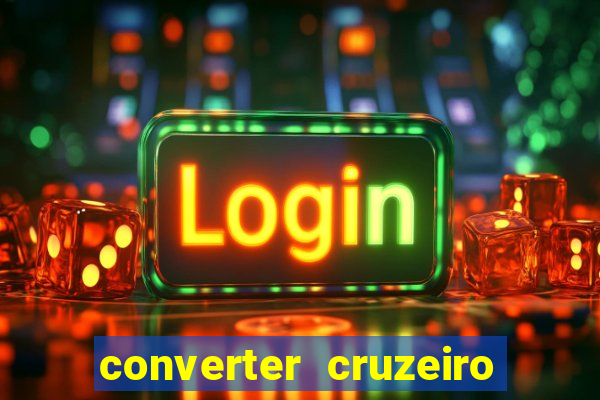 converter cruzeiro para real